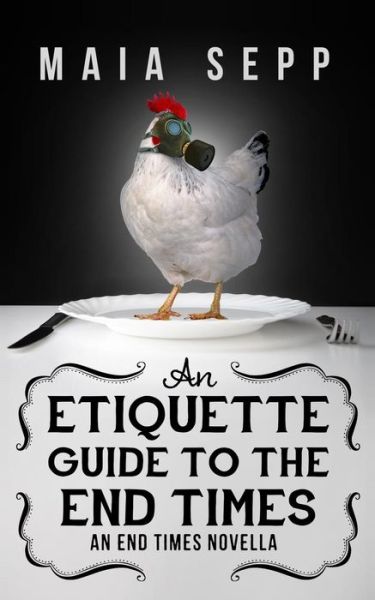 Cover for Maia Sepp · An Etiquette Guide to the End Times (Paperback Book) (2014)