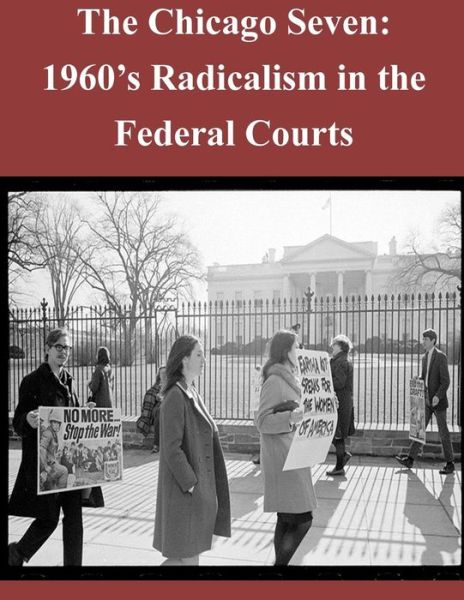 Cover for Federal Judicial History Office · The Chicago Seven: 1960's Radicalism in the Federal Courts (Paperback Book) (2014)