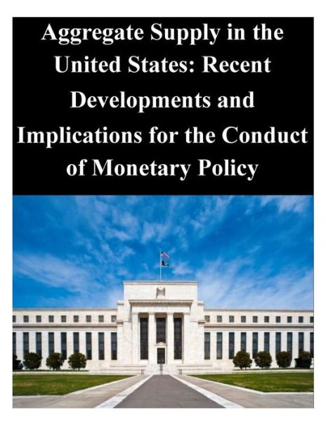 Cover for Federal Reserve Board · Aggregate Supply in the United States: Recent Developments and Implications for the Conduct of Monetary Policy (Paperback Book) (2014)