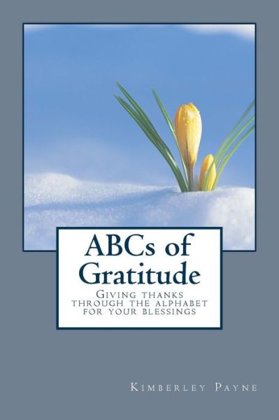 Cover for Kimberley Payne · Abcs of Gratitude: Giving Thanks Through the Alphabet for Your Blessings (Paperback Book) (2015)