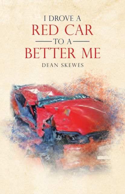 Cover for Dean Skewes · I Drove a Red Car to a Better Me (Pocketbok) (2021)