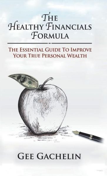 Cover for Gee Gachelin · The Healthy Financials Formula The Essential Guide to Improve Your True Personal Wealth (Hardcover bog) (2018)
