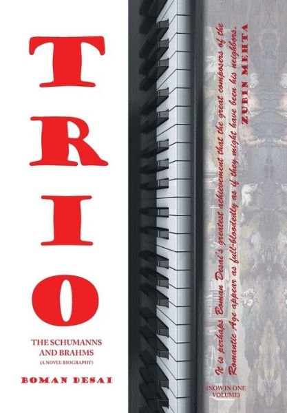 Cover for Boman Desai · Trio: A Novel Biography of the Schumanns and Brahms (Hardcover Book) (2015)