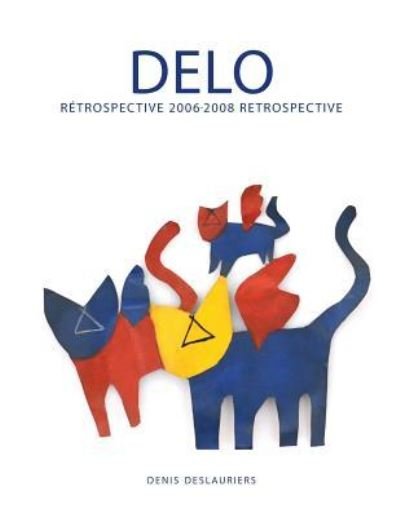 Cover for Denis A Deslauriers · Delo Rétrospective 2006-2008 Retrospective (Taschenbuch) (2018)