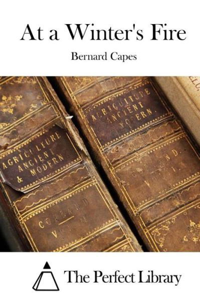 At a Winter's Fire - Bernard Capes - Kirjat - Createspace - 9781511803908 - sunnuntai 19. huhtikuuta 2015