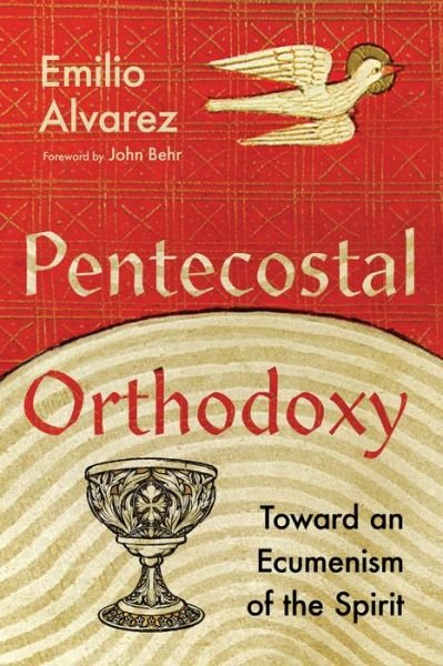 Cover for Emilio Alvarez · Pentecostal Orthodoxy – Toward an Ecumenism of the Spirit (Paperback Bog) (2022)