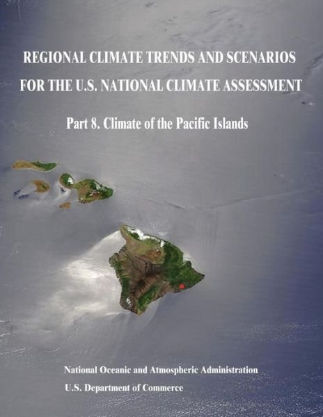 Cover for U S Department of Commerce · Regional Climate Trends and Scenarios for the U.s. National Climate Assessment: Part 8. Climate of the Pacific Islands (Paperback Bog) (2015)