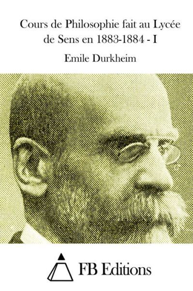 Cover for Emile Durkheim · Cours De Philosophie Fait Au Lycee De Sens en 1883-1884 - I (Paperback Bog) (2015)