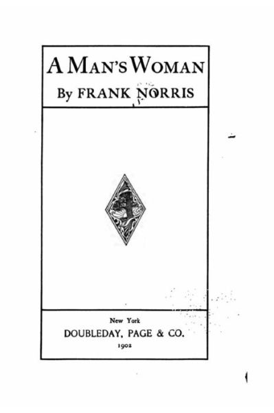 A Man's Woman - Frank Norris - Kirjat - Createspace - 9781517153908 - tiistai 1. syyskuuta 2015