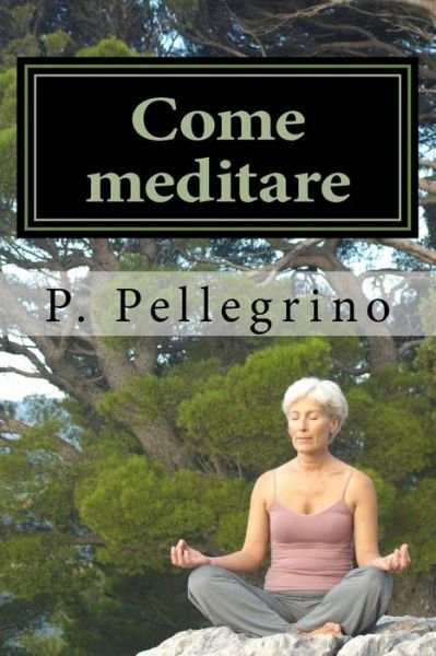 Cover for P L Pellegrino · Come meditare (Paperback Bog) (2015)