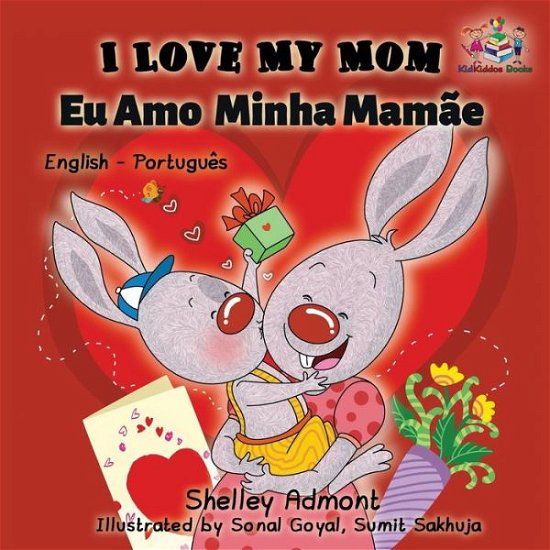 I Love My Mom (English Portuguese- Brazil): English Portuguese Bilingual Book - English Portuguese Bilingual Collection - Shelley Admont - Livros - Kidkiddos Books Ltd. - 9781525903908 - 27 de junho de 2017