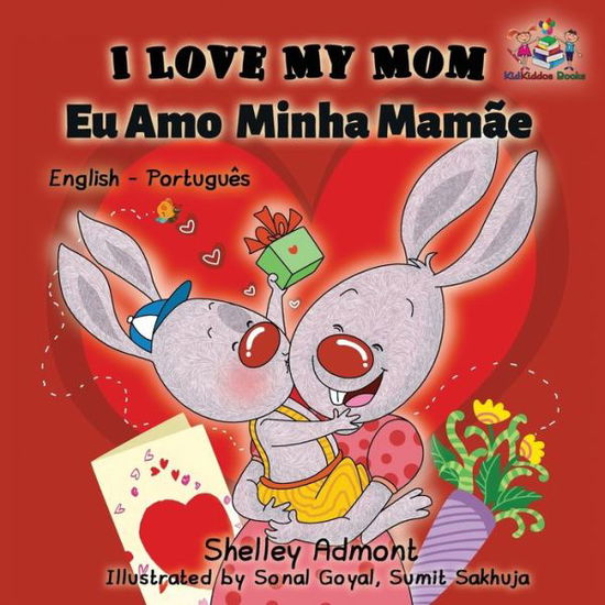 I Love My Mom (English Portuguese- Brazil): English Portuguese Bilingual Book - English Portuguese Bilingual Collection - Shelley Admont - Bøker - Kidkiddos Books Ltd. - 9781525903908 - 27. juni 2017