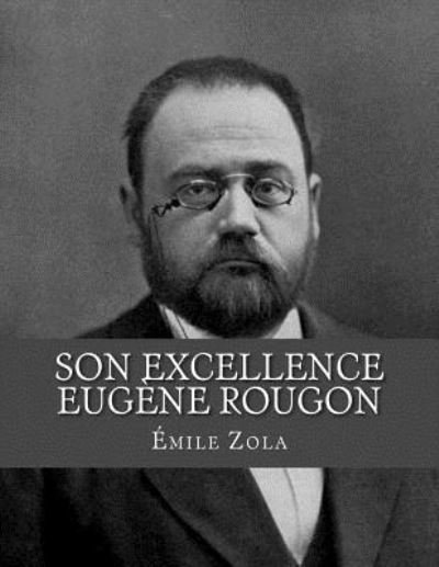 Son Excellence Eugene Rougon - Emile Zola - Livros - Createspace Independent Publishing Platf - 9781530754908 - 29 de março de 2016