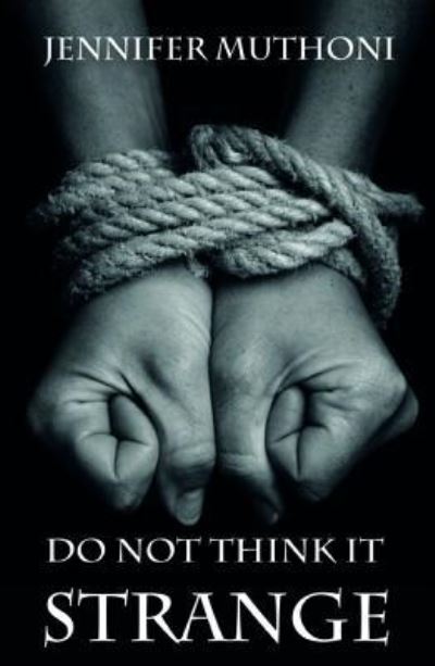 Do Not Think It Strange - Jennifer Muthoni - Books - Wipf & Stock Publishers - 9781532680908 - June 7, 2019