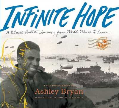 Cover for Ashley Bryan · Infinite Hope: A Black Artist's Journey from World War II to Peace (Inbunden Bok) (2019)