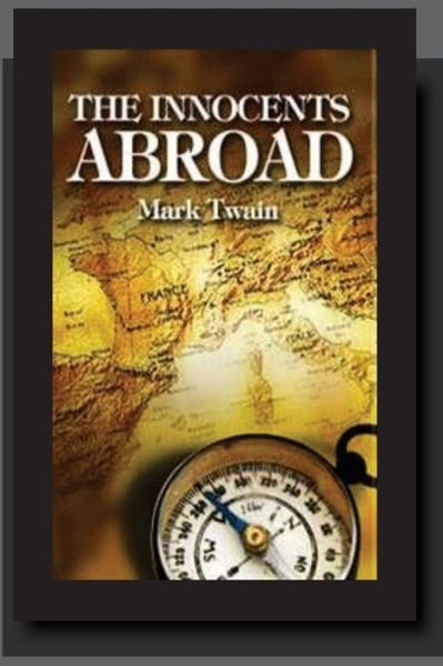 The Innocents Abroad - Mark Twain - Books - Createspace Independent Publishing Platf - 9781537432908 - September 2, 2016