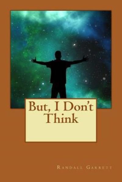 Cover for Randall Garrett · But, I Don't Think (Paperback Bog) (2016)