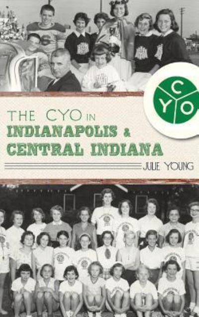 Cover for Julie Young · The Cyo in Indianapolis &amp; Central Indiana (Hardcover Book) (2011)