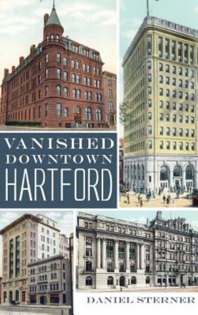 Cover for Daniel Sterner · Vanished Downtown Hartford (Hardcover Book) (2013)