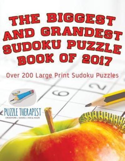 Cover for Puzzle Therapist · The Biggest and Grandest Sudoku Puzzle Book of 2017 Over 200 Large Print Sudoku Puzzles (Paperback Book) (2017)