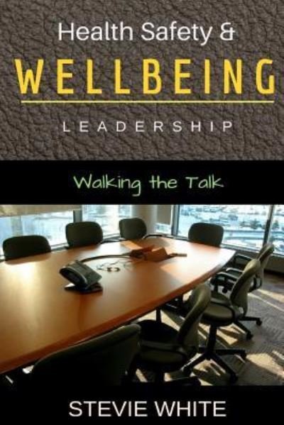 Cover for Stevie White · Work Health Safety &amp; Wellbeing Leadership (Taschenbuch) (2017)