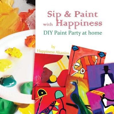 Cover for Happiness Akaniro · Sip &amp; Paint with Happiness (Pocketbok) (2017)