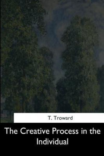 The Creative Process in the Individual - Judge Thomas Troward - Books - Createspace Independent Publishing Platf - 9781544685908 - March 26, 2017