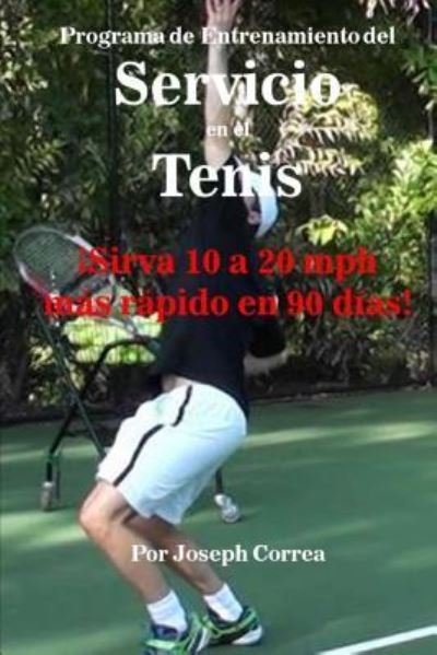 Programa de Entrenamiento del Servicio En El Tenis - Joseph Correa - Bøger - Createspace Independent Publishing Platf - 9781547022908 - 29. maj 2017
