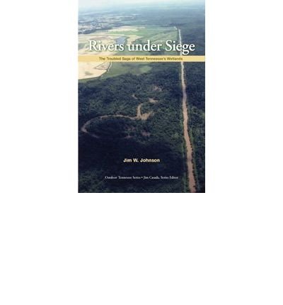 Cover for Jim Johnson · Rivers Under Siege: The Troubled Saga of West Tennessee Wetlands - Outdoor Tennessee Series (Paperback Bog) [Annotated edition] (2007)