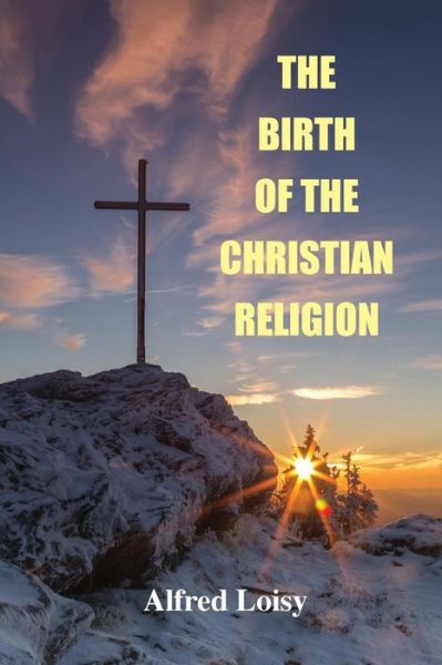 Cover for Alfred Loisy · The Birth of the Christian Religion (Pocketbok) (2018)