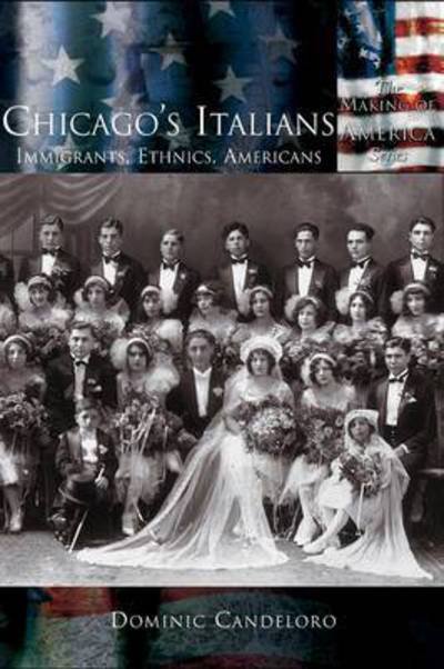 Cover for Dominic Candeloro · Chicago's Italians: Immigrants, Ethnics, Americans (Inbunden Bok) (2003)