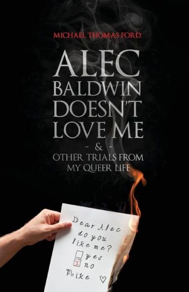 Cover for Michael Thomas Ford · Alec Baldwin Doesn't Love Me, and Other Trials from My Queer Life (Paperback Book) (2015)