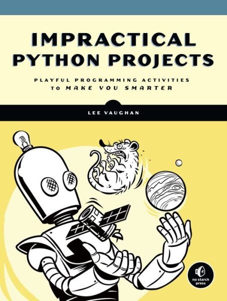 Cover for Lee Vaughan · Impractical Python Projects: Playful Programming Activities to Make You Smarter (Paperback Book) (2018)