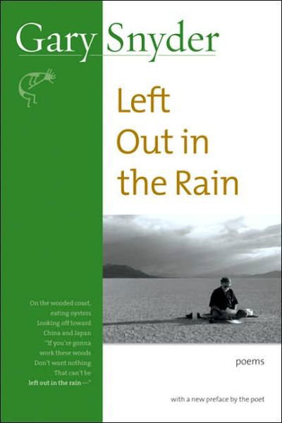 Left Out In The Rain: Poems - Gary Snyder - Kirjat - Counterpoint - 9781593760908 - perjantai 9. joulukuuta 2005