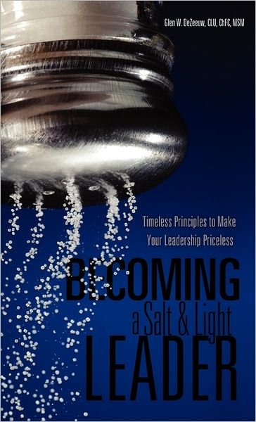 Cover for Clu Chfc Msm Glen W. Dezeeuw · Becoming a Salt &amp; Light Leader (Hardcover Book) (2011)