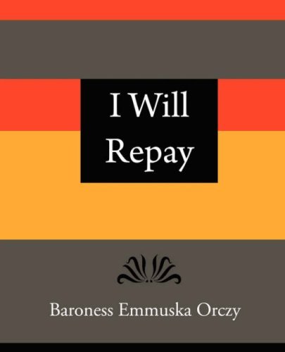 Cover for Baroness Emmuska Orczy · I Will Repay - Baroness Emmuska Orczy (Paperback Book) (2007)