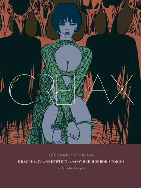 Cover for Guido Crepax · The Complete Crepax: Dracula, Frankenstein, And Other Horror Stories (Innbunden bok) (2016)
