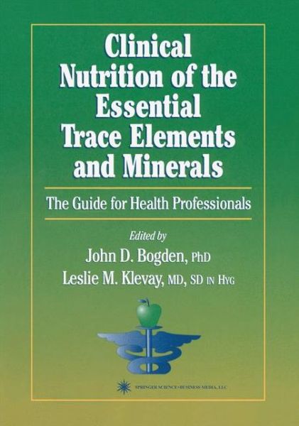 Cover for John D Bogden · Clinical Nutrition of the Essential Trace Elements and Minerals: The Guide for Health Professionals - Nutrition and Health (Paperback Book) [Softcover reprint of hardcover 1st ed. 2000 edition] (2010)