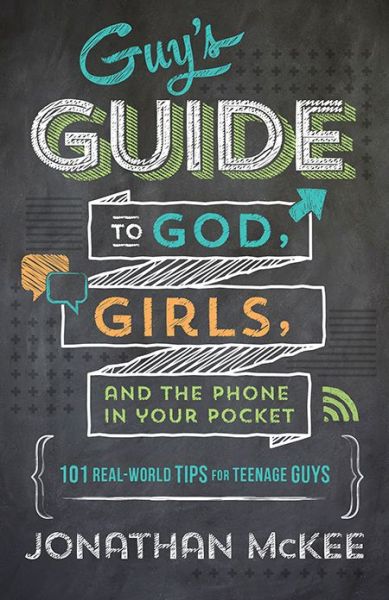 The Guy's Guide to God, Girls, and the Phone in Your Pocket: 101 Real-world Tips for Teenaged Guys - Jonathan Mckee - Books - Barbour Publishing Inc, U.S. - 9781624169908 - April 1, 2014