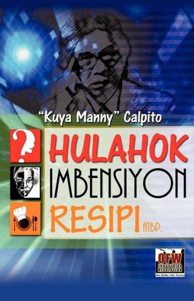 Cover for Kuya Manny Calpito · Hulahok, Imbensyon, Resipi Atbp (Paperback Bog) [Tagalog edition] (2012)