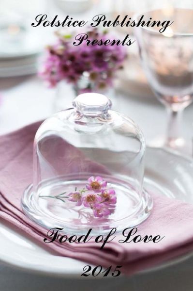The Food of Love - Solstice Publishing - Books - Solstice Publishing - 9781625261908 - February 12, 2015