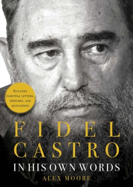 Cover for Alex Moore · Fidel Castro: In His Own Words (Hardcover Book) (2017)