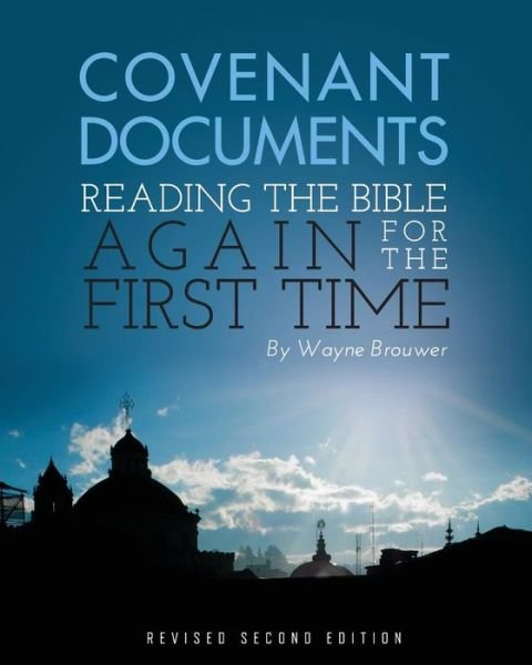 Cover for Wayne Brouwer · Covenant Documents: Reading the Bible again for the First Time (Pocketbok) [2 Revised edition] (2014)