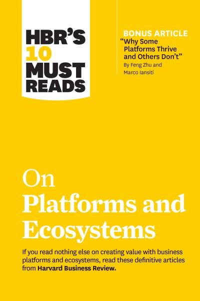 Cover for Harvard Business Review · HBR's 10 Must Reads on Platforms and Ecosystems (with bonus article by &quot;Why Some Platforms Thrive and Others Don't&quot; By Feng Zhu and Marco Iansiti) - HBR's 10 Must Reads (Hardcover Book) (2021)
