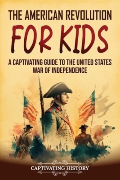 Cover for Captivating History · The American Revolution for Kids (Paperback Bog) (2023)