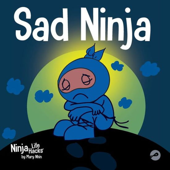 Cover for Mary Nhin · Sad Ninja: A Children's Book About Dealing with Loss and Grief - Ninja Life Hacks (Paperback Book) (2021)