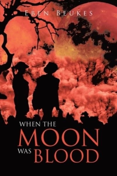 Cover for Eben Beukes · When the Moon Was Blood (Bog) (2023)