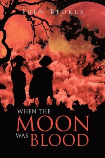 When the Moon Was Blood - Eben Beukes - Books - Pen Culture Solutions - 9781638128908 - May 30, 2023