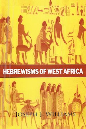 Cover for Joseph J. Williams · Hebrewisms of West Africa Hardcover (Book) (2017)