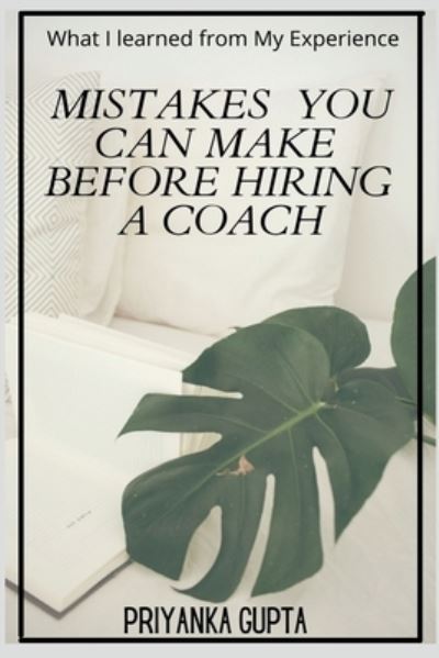 Cover for Priyanka Gupta · Mistakes You Can Make Before Hiring A Coach (Paperback Book) (2021)